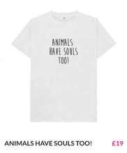 Load image into Gallery viewer, ANIMAL LOVERS TEE &#39;ANIMALS HAVE SOULS TOO!&#39;
